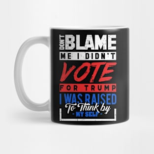 'Don't Blame Me I Didn't Vote For Trump' Anti-Trump Gift Mug